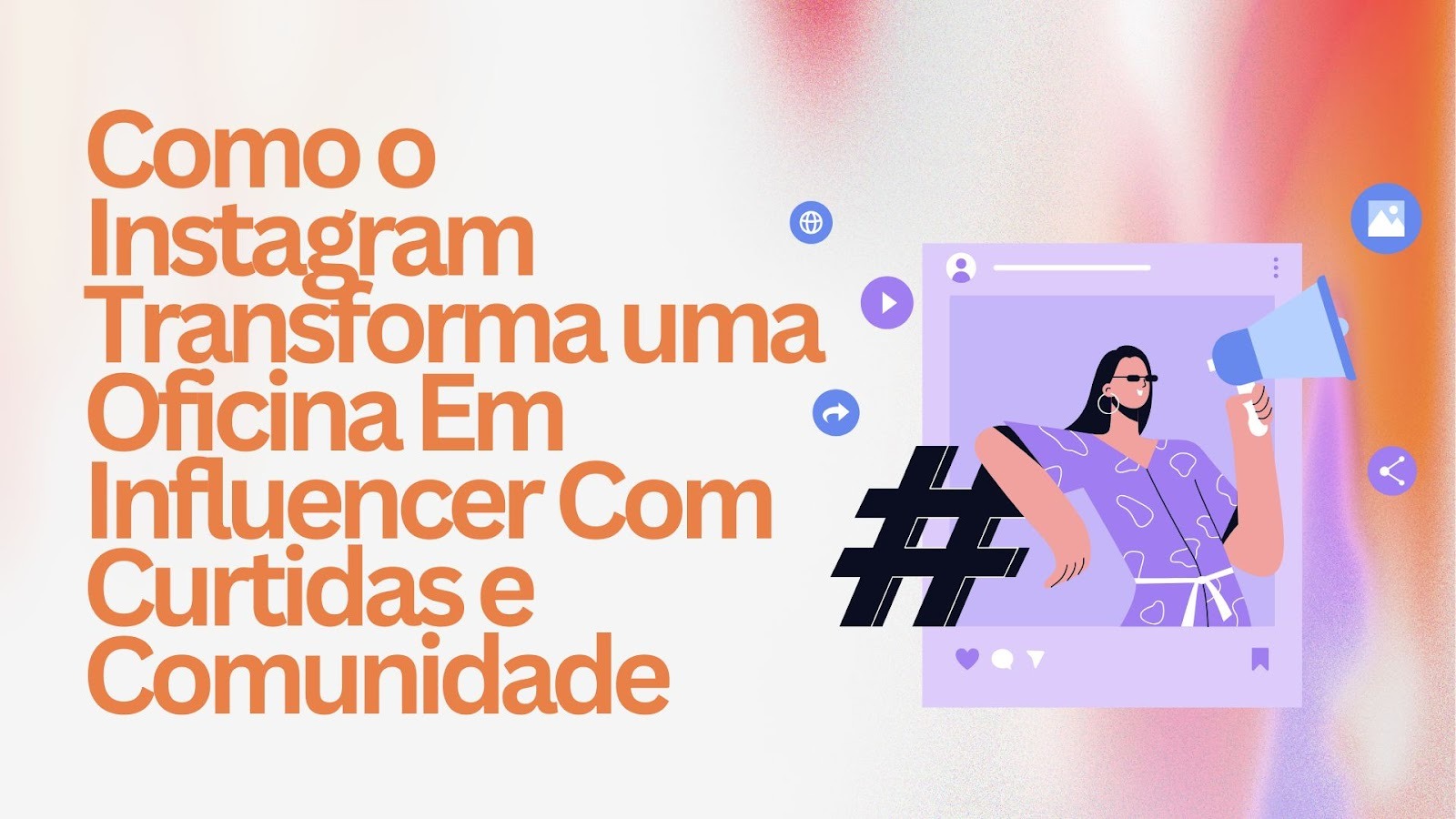 Como o Instagram Transforma uma Oficina Em Influencer Com Curtidas e Comunidade